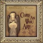 Alternative Praise Series:  Come As You Are